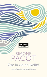 Ose la vie nouvelle !: Les chemins de nos Pâques